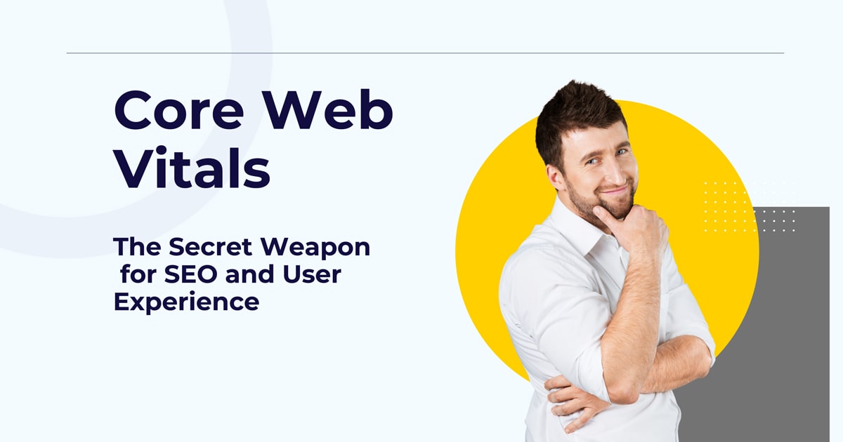 Core Web Vitals The Secret Weapon for SEO and User Experience